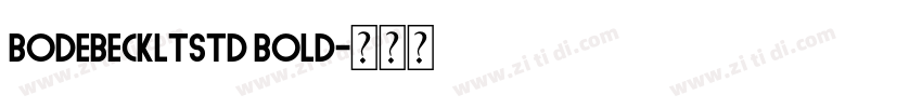 bodebeckltstd bold字体转换 bodebeckltstd bold字体转换
